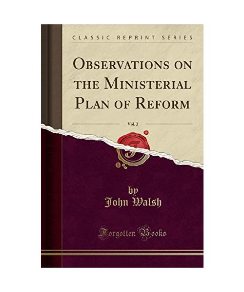 Observations on the Ministerial Plan of Reform, Vol. 2 (Classic Reprint)