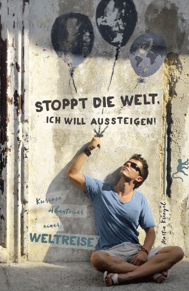 Stoppt die Welt, ich will aussteigen!