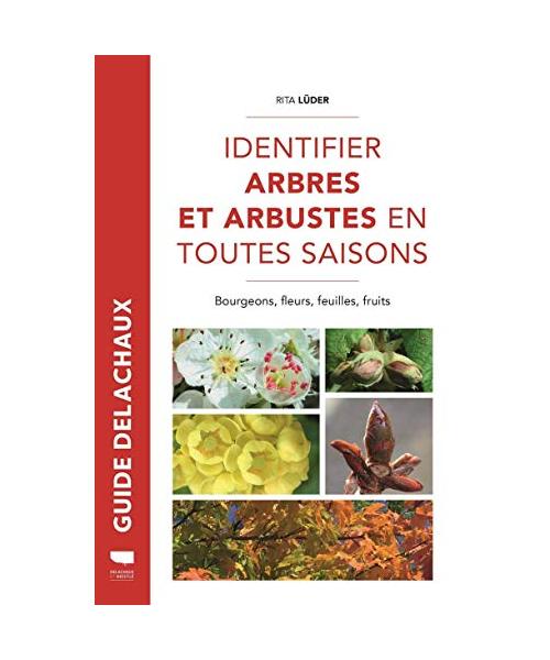 Identifier arbres et arbustes en toutes saisons. Bourgeons, fleurs, feuilles et fruits