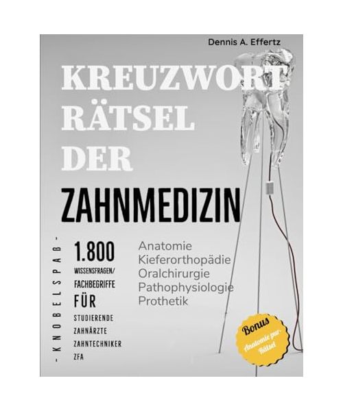 Kreuzworträtsel der Zahnmedizin: 1.800 Wissensfragen und Fachbegriffe für Studierende, Zahnärzte, Zahntechniker und Fachangestellte: Anatomie | ... | Pharmakologie | Prothetik | Zahnerhaltung