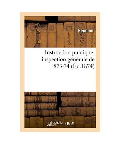 Instruction publique, inspection générale de 1873-74