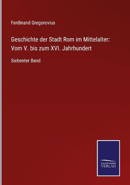 Geschichte der Stadt Rom im Mittelalter: Vom V. bis zum XVI. Jahrhundert
