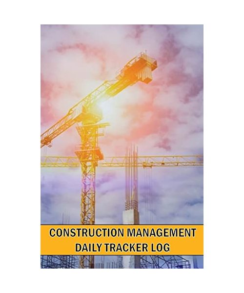 Construction Management Daily Tracker Log: Construction Site Daily Tracker to Record Workforce, Tasks, Schedules, Construction Daily Report and Many M