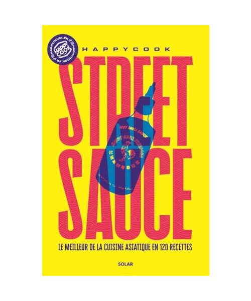 Street sauce: Le meilleur de la cuisine asiatique en 120 recettes