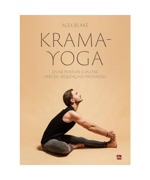 Krama Yoga: D'une posture à l'autre, l'art du séquençage progressif