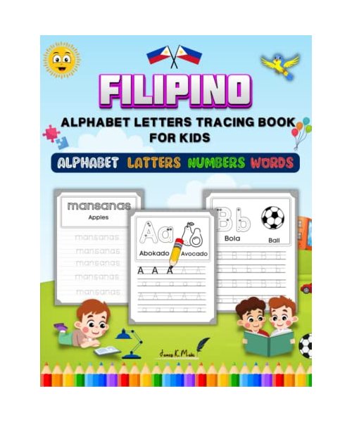Filipino Alphabet Letters Tracing Book: Learn to Write Filipino Words, Numbers Tracing Activity for Kindergarten and Preschool / Handwriting Practise Workbook for Kids