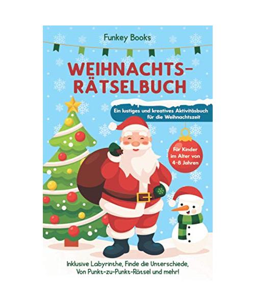 Weihnachtsrätselbuch für Kinder im Alter von 4 bis 8 Jahren - Ein lustiges und kreatives Aktivitätsbuch für die Weihnachtszeit: Inklusive Labyrinthe, ... Von Punkt-zu-Punkt-Rätsel und mehr!