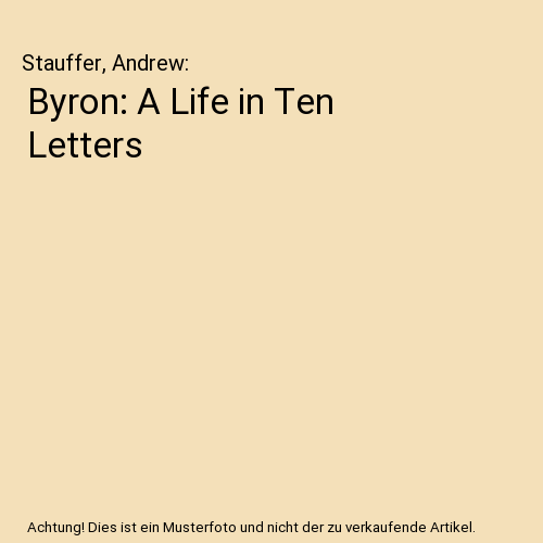Byron: A Life in Ten Letters