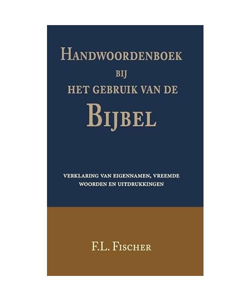 Handwoordenboek bij het gebruik van de Bijbel: verklaring van eigennamen en vreemde woorden en uitdrukkingen