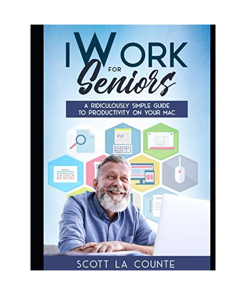 iWork For Seniors: A Ridiculously Simple Guide To Productivity On Your Mac