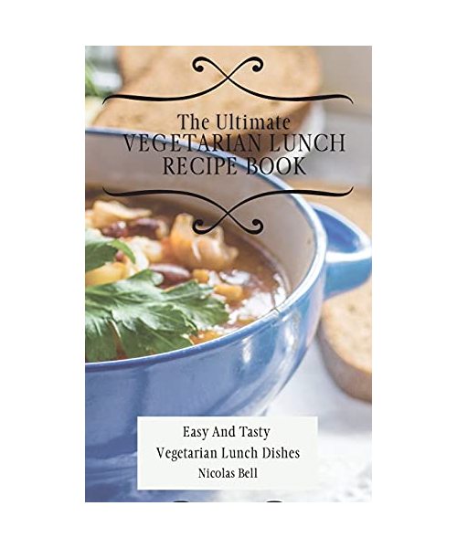 The Ultimate Vegetarian Lunch Recipe Book