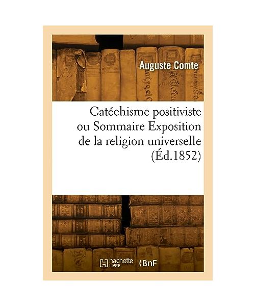 Catéchisme positiviste ou Sommaire Exposition de la religion universelle