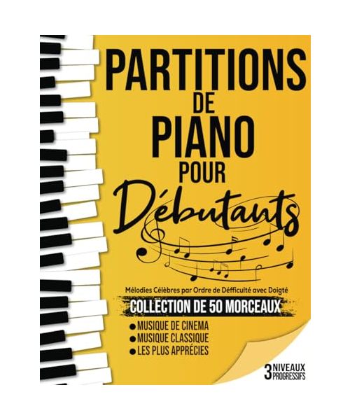 50 Partitions Piano pour Débutants: Partitions de Piano adaptés aux débutants, votre guide musical incontournable divisés en 3 niveaux de difficulté pour une progression en douceur.