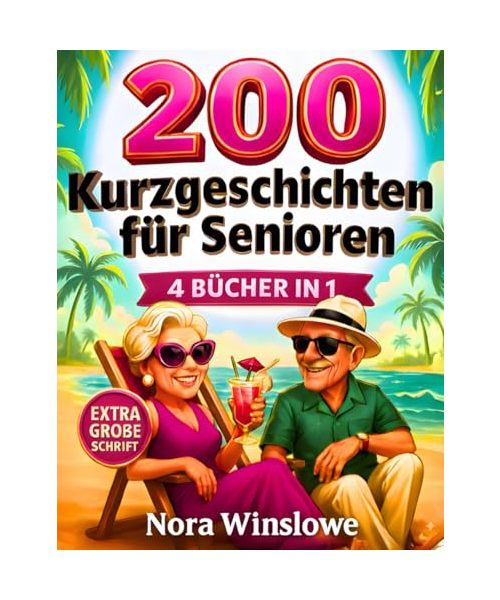 200 Kurzgeschichten für Senioren in Extra Großer Schrift: Leicht Lesbare, Herzerwärmende und Aufmunternde Geschichten, die Freude Bringen, Erinnerungen Wachrufen und Generationen Verbinden