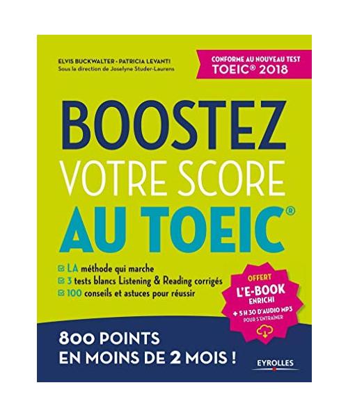 Boostez votre score au TOEIC: La méthode qui marche. 3 tests blancs Listening et Reading corrigés. 100 conseils et astuces pour réussir. 800 points en moins de 2 mois