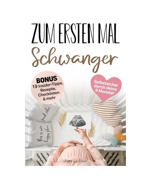 Zum ersten Mal Schwanger: Meister deine 9 Monate selbstsicher und gelassen dank einer bewussten Schwangerschaft – triff die richtigen Entscheidungen für euch beide und sei bereit für die Geburt