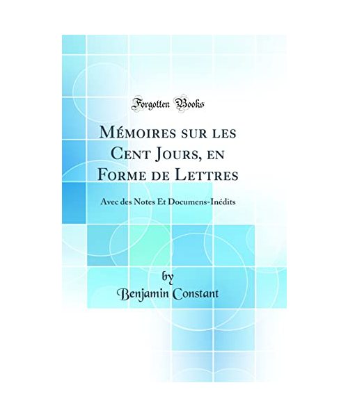 Mémoires sur les Cent Jours, en Forme de Lettres