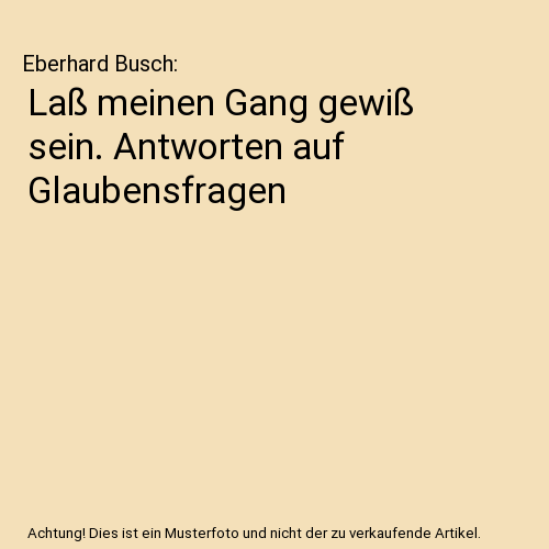 Laß meinen Gang gewiß sein. Antworten auf Glaubensfragen