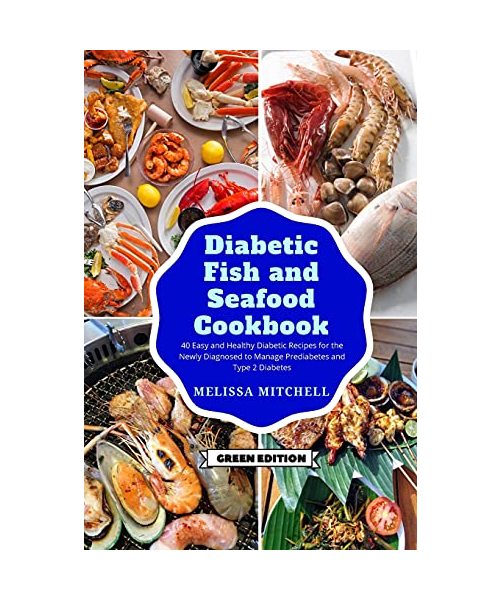 Diabetic Fish and Seafood Cookbook: 50 Easy and Healthy Diabetic Recipes for the Newly Diagnosed to Manage Prediabetes and Type 2 Diabetes