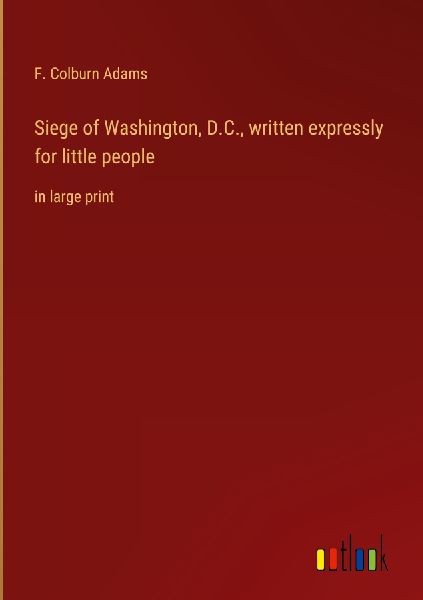 Siege of Washington, D.C., written expressly for little people