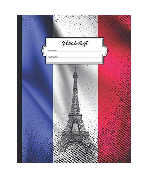 Vokabelheft: DIN A4 mit 2 Spalten mit Platz für über 750 Vokabeln - Linierte Seiten - Buchcover mit Frankreich Flagge und dem Pariser Eiffelturm im ... Gebrauch - Zum Lernen von Fremdsprachen