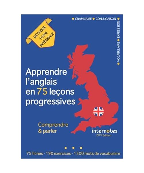 Apprendre l'anglais en 75 leçons progressives : Comprendre et parler - Méthode 100% intégrale: Grammaire - Conjugaison - Vocabulaire - Expression