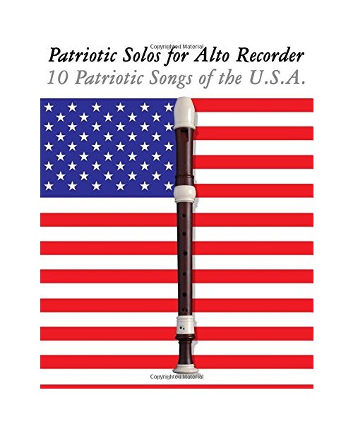 Patriotic Solos for Alto Recorder: 10 Patriotic Songs of the U.S.A.