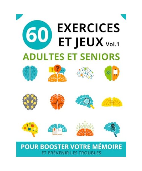 60 EXERCICES ET JEUX ADULTES ET SENIORS: vol.1 | cahier d'activités seniors pour booster la mémoire et prévenir les troubles | jeux de mémoire et de ... la mémoire et prévenir les troubles, Band 1)