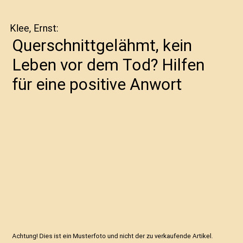 Querschnittgelähmt, kein Leben vor dem Tod? Hilfen für eine positive Anwort