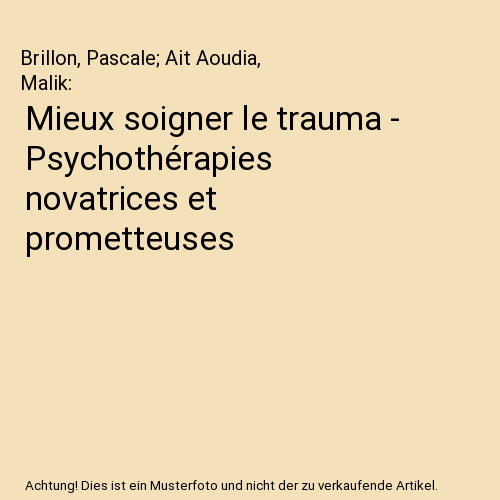 Mieux soigner le trauma - Psychothérapies novatrices et prometteuses