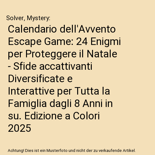 Calendario dell'Avvento Escape Game: 24 Enigmi per Proteggere il Natale - Sfide accattivanti Diversificate e Interattive per Tutta la Famiglia dagli 8 Anni in su. Edizione a Colori 2025