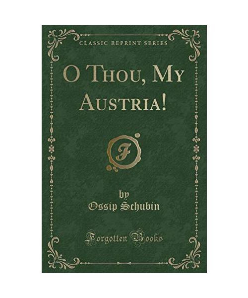 O Thou, My Austria! (Classic Reprint)