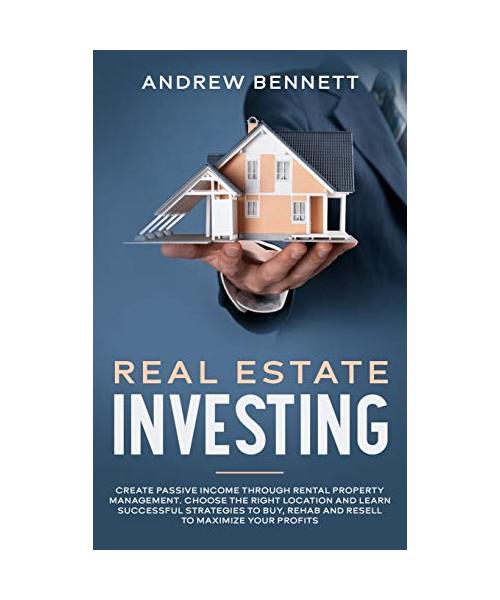 Real Estate Investing: Create Passive Income through Rental Property Management. Choose the Right Location and Learn Successful Strategies to