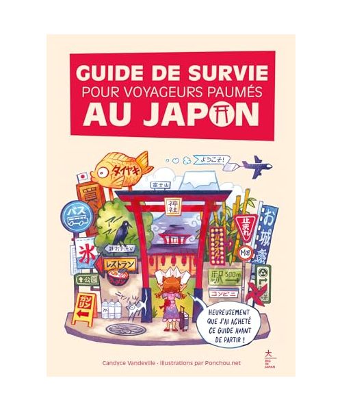 Guide de survie pour voyageurs paumés au Japon: Le premier guide pour déchiffrer les mots, expressions et informations indispensables
