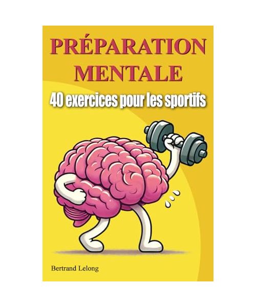 40 exercices de préparation mentale: Pour les sportifs de tous les niveaux
