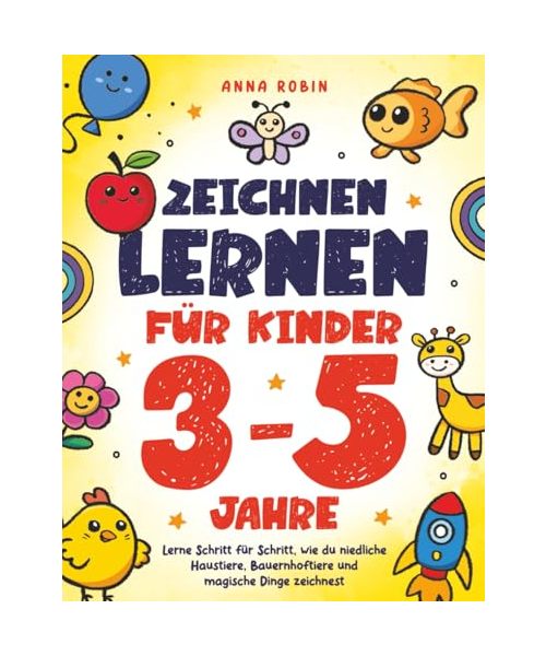 Zeichnen lernen für Kinder 3-5 Jahre: Lerne Schritt für Schritt, wie du niedliche Haustiere, Bauernhoftiere und magische Dinge zeichnest