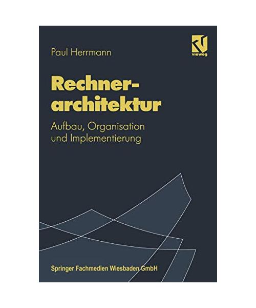 Rechnerarchitektur: Aufbau, Organisation und Implementierung