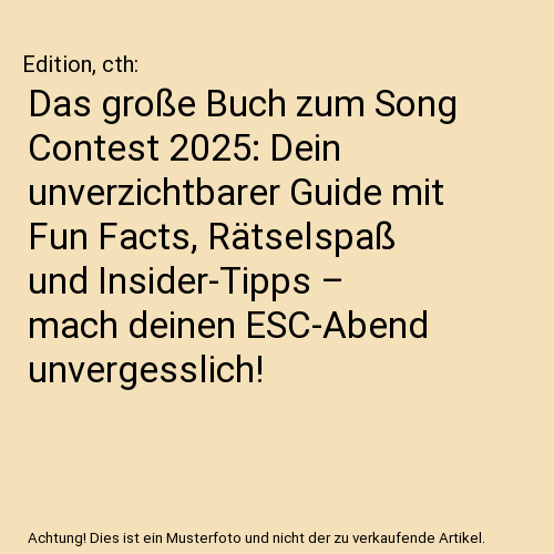 Das große Buch zum Song Contest 2025: Dein unverzichtbarer Guide mit Fun Facts, Rätselspaß und Insider-Tipps – mach deinen ESC-Abend unvergesslich!