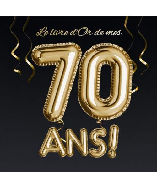Le livre d'Or de mes 70 ans: Décoration pour le 70ème anniversaire - 70 ans - Déco & Cadeau pour homme ou femme - Édition Ballons Or Noir - Livre pour les félicitations et photos des invités