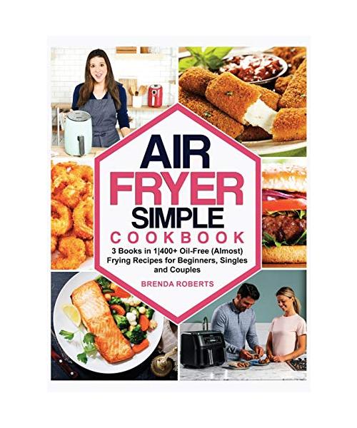 Air Fryer Simple Cookbook: 3 Books in 1400+ Oil-Free (Almost) Frying Recipes for Beginners, Singles and Couples