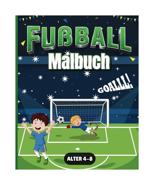 Fußball Malbuch: Spiel, Spaß und Farben: Fußball-Malspaß für Kinder von 4-8 Jahren Empfohlen - Tolle Geschenkidee -