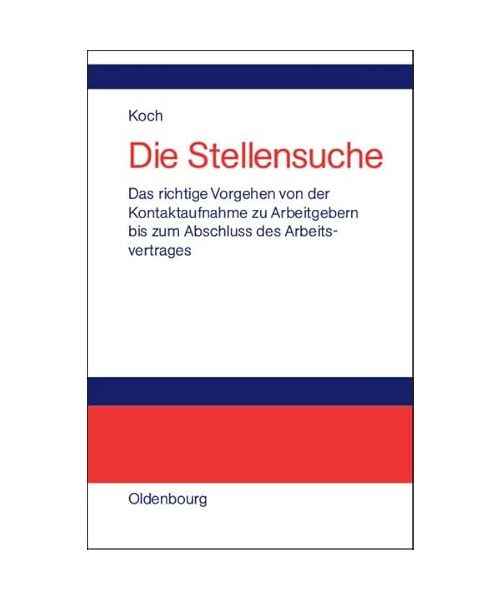 Die Stellensuche: Das richtige Vorgehen von der Kontaktaufnahme zu Arbeitgebern bis zum Abschluss des Arbeitsvertrages