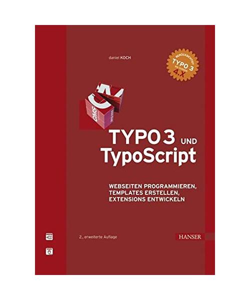 TYPO 3 und TypoScript: Webseiten programmieren, Templates erstellen, Extensions entwickeln