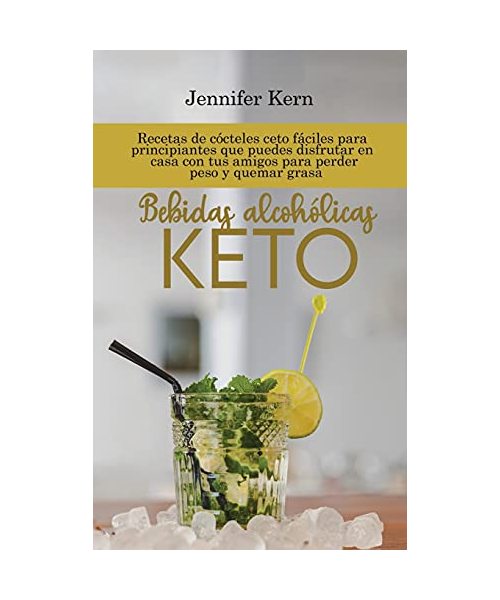 Bebidas alcohólicas Keto: Recetas de cócteles ceto fáciles para principiantes que puedes disfrutar en casa con tus amigos para perder peso y que