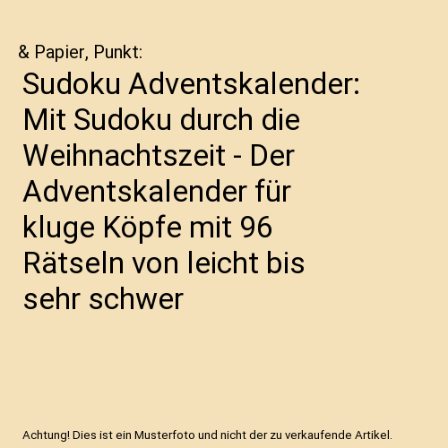 Sudoku Adventskalender: Mit Sudoku durch die Weihnachtszeit - Der Adventskalender für kluge Köpfe mit 96 Rätseln von leicht bis sehr schwer