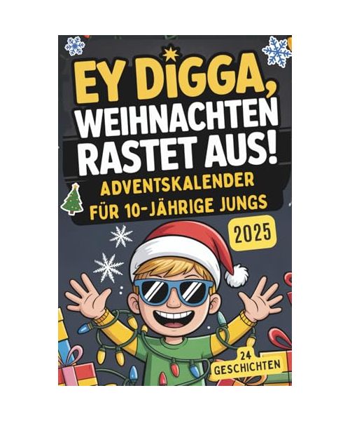 Ey Digga, Weihnachten rastet aus!: Der Kurzgeschichten-Adventskalender für Jungs ab 10 – 24 chaotisch-witzige Geschichten voller Spaß und Weihnachtschaos