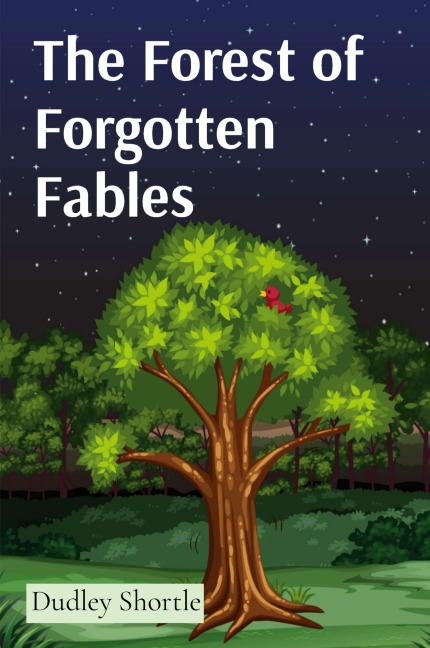 The Forest of Forgotten Fables: Timeless 15 Tales Teaching Life Lessons Through Animal Characters