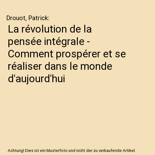 La révolution de la pensée intégrale - Comment prospérer et se réaliser dans le monde d'aujourd'hui
