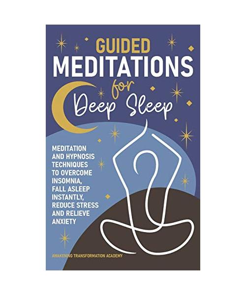 Guided Meditations for Deep Sleep: Meditation and Hypnosis Techniques to Overcome Insomnia, Fall Asleep Instantly, Reduce Stress and Relieve Anxiety