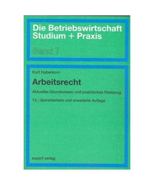 Arbeitsrecht: Aktuelles Grundwissen und praktisches Rüstzeug